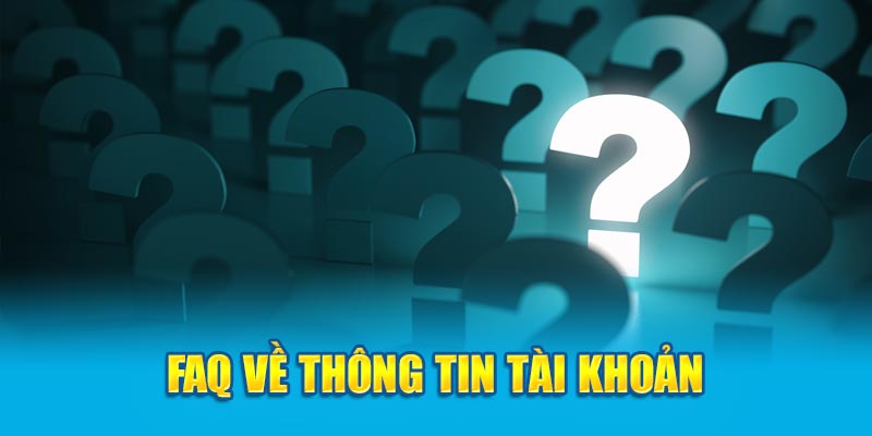 FAQ về thông tin tài khoản hội viên